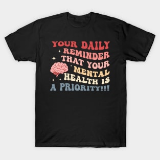 Your Daily Reminder That Your Mental Health Is A Priority T-Shirt